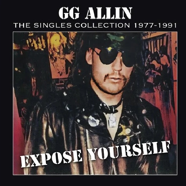 GG Allin-Expose Yourself: The Singles Collection 1977-1991