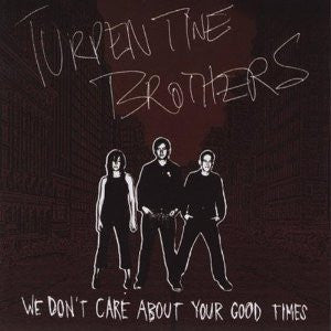 Turpentine Broters-We Dont Care About Your Good Times - Skateboards Amsterdam
