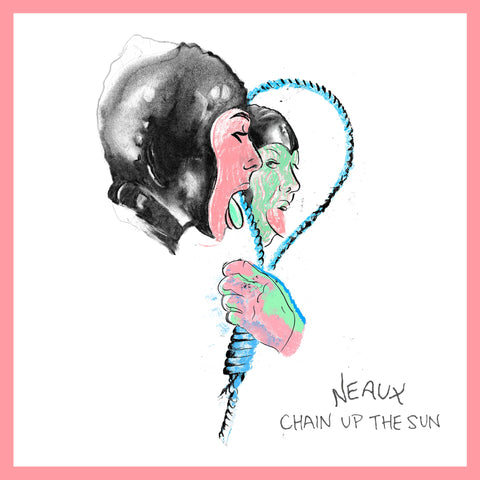 Neaux-Chain Up The Sun
